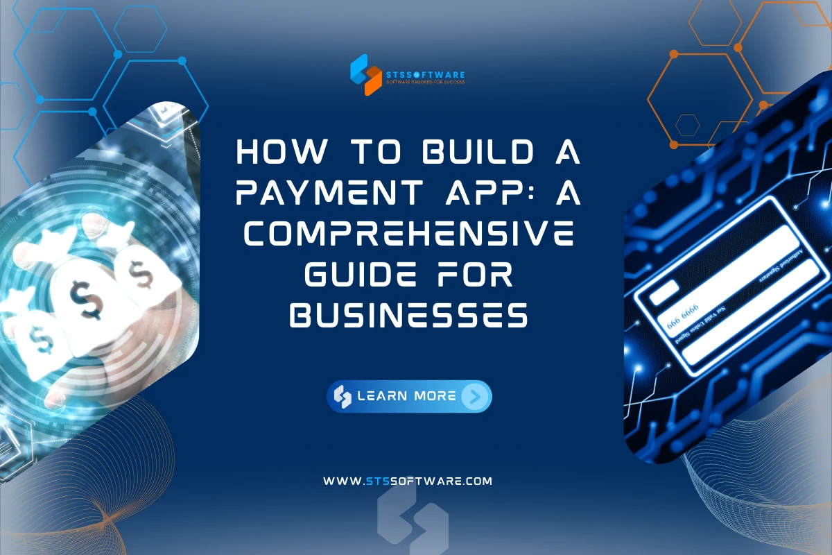 How to Build a Payment App: A Comprehensive Guide for Businesses